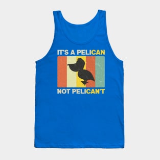 It's a Pelican Not Pelican't Funny Pun Tank Top